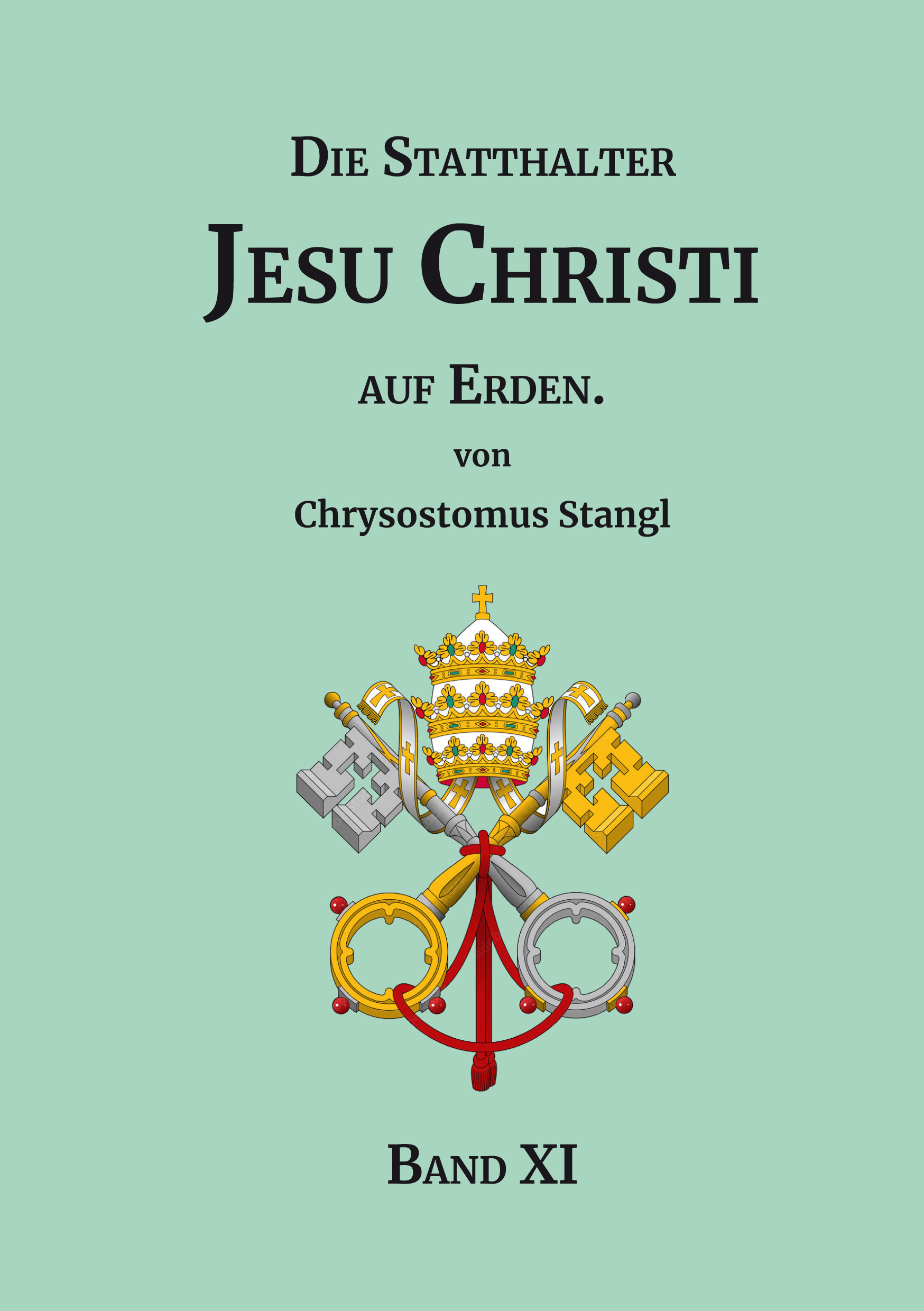 Die Statthalter Jesu Christi auf Erden. - Band XI.