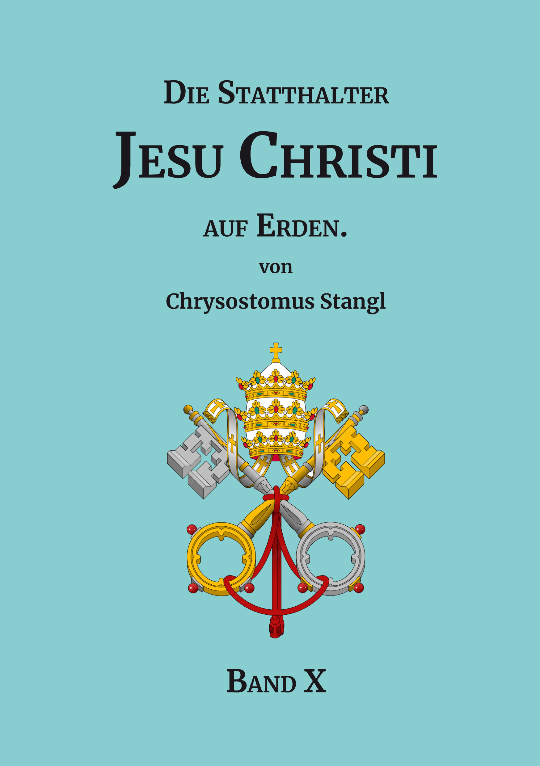Die Statthalter Jesu Christi auf Erden. - Band X
