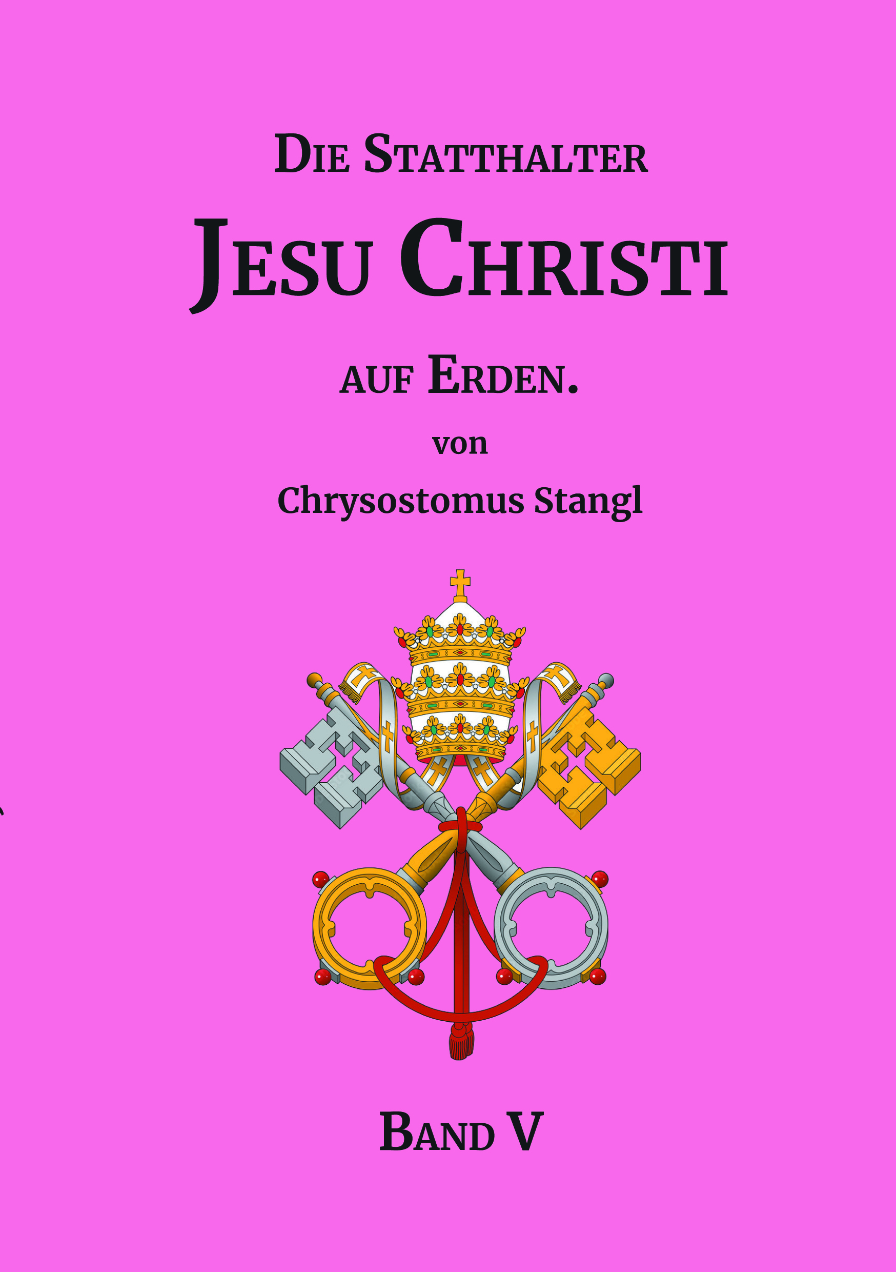 "Die Statthalter Jesu Christi auf Erden." - Band V
